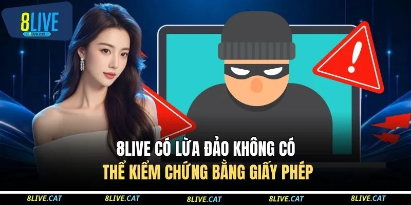 8LIVE có lừa đảo không có thể kiểm chứng bằng giấy phép