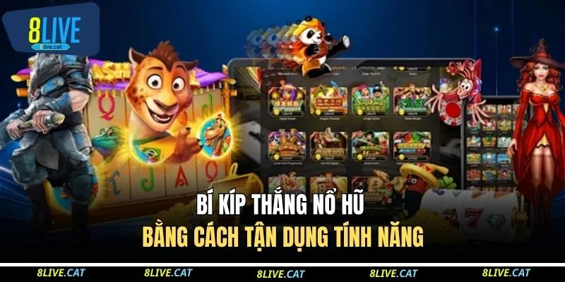 Bí kíp thắng nổ hũ bằng cách tận dụng tính năng