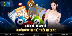 Cách Bắt Chạm Đề Chuẩn Cao Thủ Thứ Thiệt Tại 8LIVE