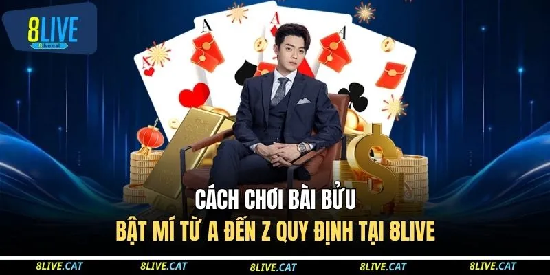 Cách Chơi Bài Bửu Tại 8LIVE - Update Mới Nhất Năm 2026