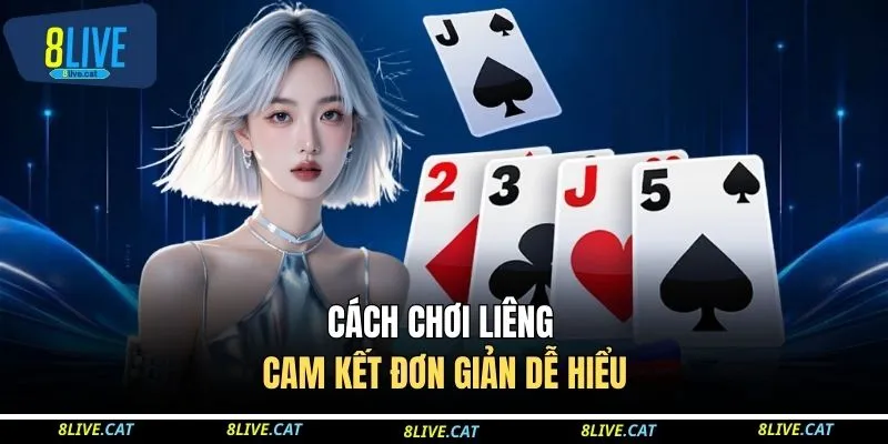 Cách chơi liêng cam kết đơn giản dễ hiểu