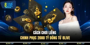 Cách Chơi Liêng - Chinh Phục 2000 Tỷ Đồng Từ 8LIVE