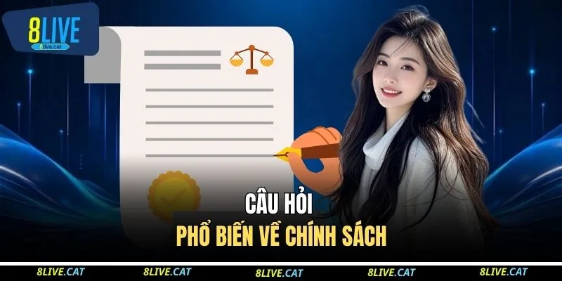 Câu hỏi phổ biến về chính sách