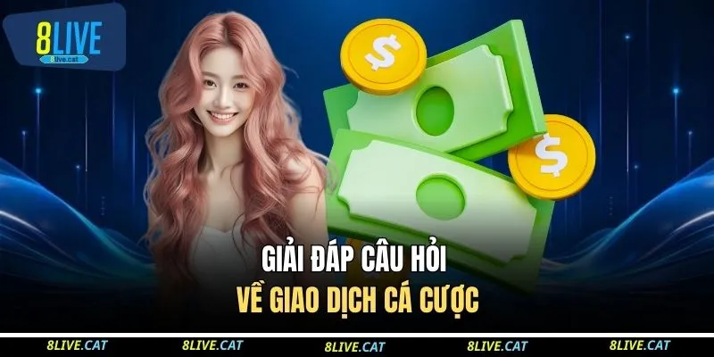 Giải đáp câu hỏi về giao dịch cá cược