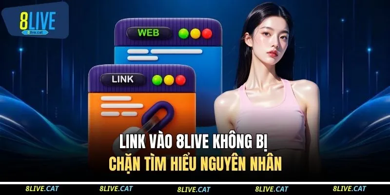 Link vào 8LIVE không bị chặn tìm hiểu nguyên nhân