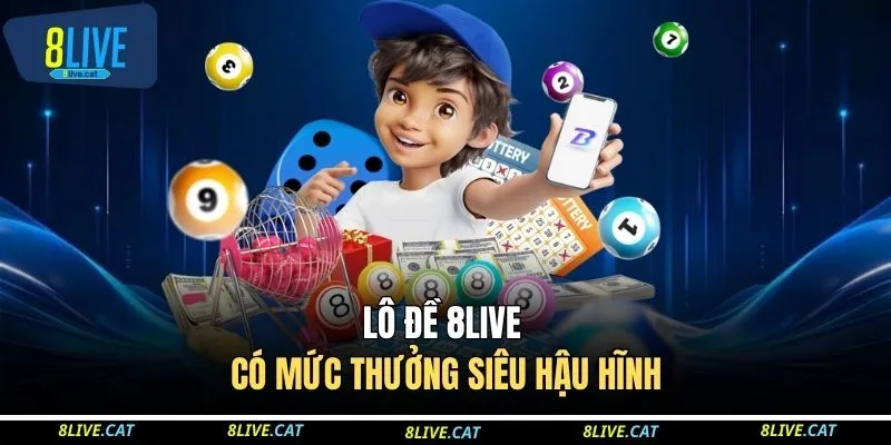 Lô đề 8LIVE có mức thưởng siêu hậu hĩnh