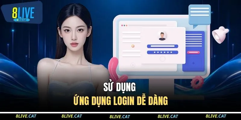 Sử dụng ứng dụng login dễ dàng