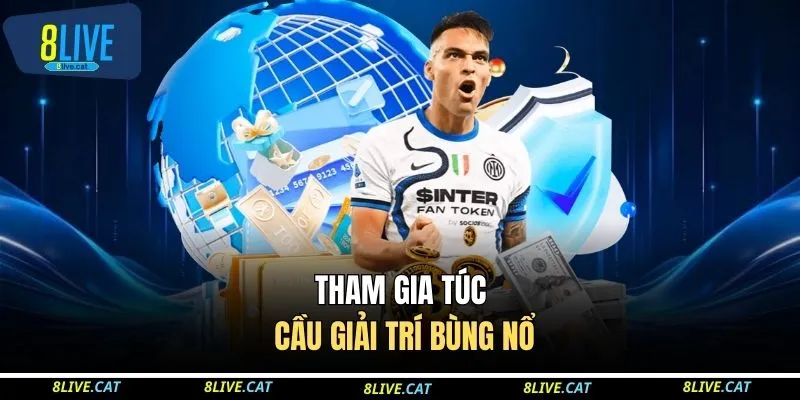 Tham gia túc cầu giải trí bùng nổ