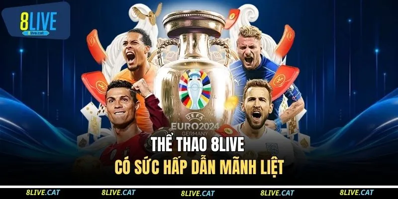 Thể thao 8LIVE có sức hấp dẫn mãnh liệt