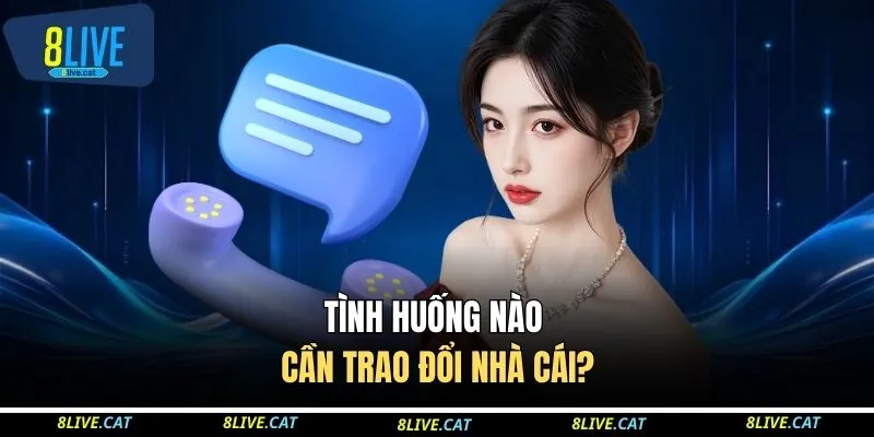 Tình huống nào cần trao đổi nhà cái?